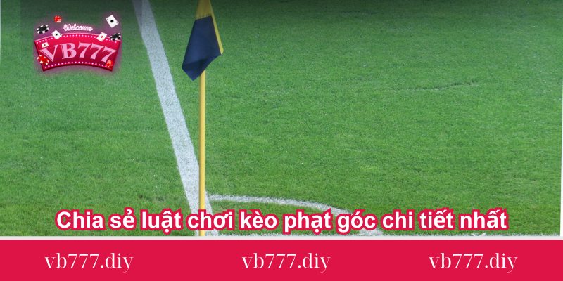 Chia-se-luat-choi-keo-phat-goc-chi-tiet-nhat