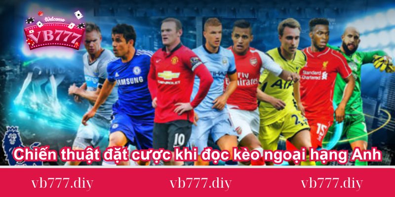 chien-thuat-dat-cuoc-khi-doc-keo-ngoai-hang-anh