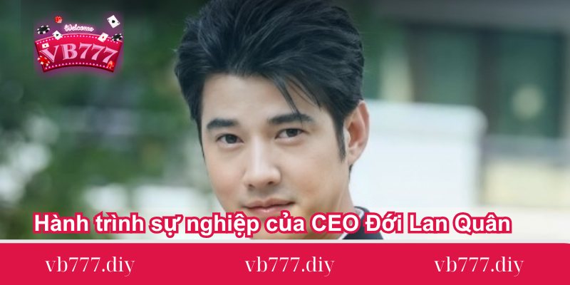hanh-trinh-su-nghiep-cua-ceo-doi-lan-quan