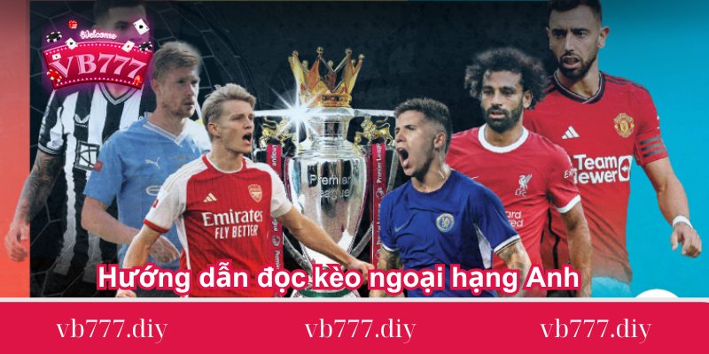 Huong-dan-doc-keo-ngoai-hang-Anh-tai-VB777