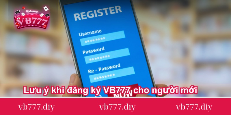 Luu-y-khi-dang-ky-VB777-cho-nguoi-moi