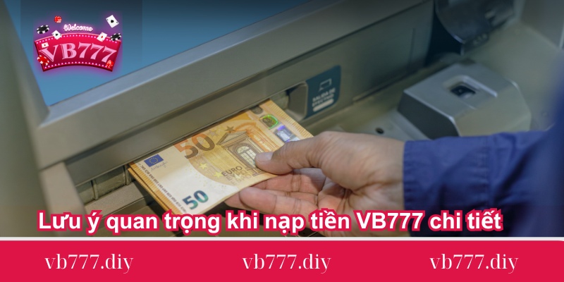 Luu-y-quan-trong-khi-nap-tien-VB777-chi-tiet
