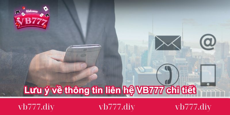 luu-y-ve-thong-tin-lien-he-vb777-chi-tiet