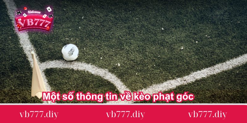 Một số thông tin về kèo phạt góc