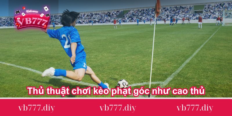 Thu-thuat-choi-keo-phat-goc-nhu-cao-thu