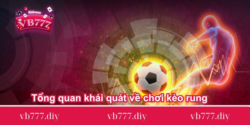 Tổng quan khái quát về chơi kèo rung