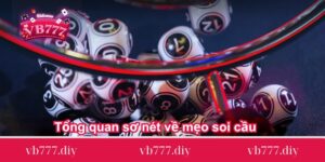 Tổng quan sơ nét về mẹo soi cầu