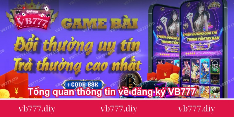 Tong-quan-thong-tin-ve-dang-ky-VB777